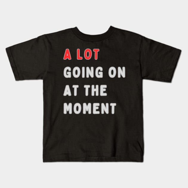 a lot going on at the moment Kids T-Shirt by HALLSHOP